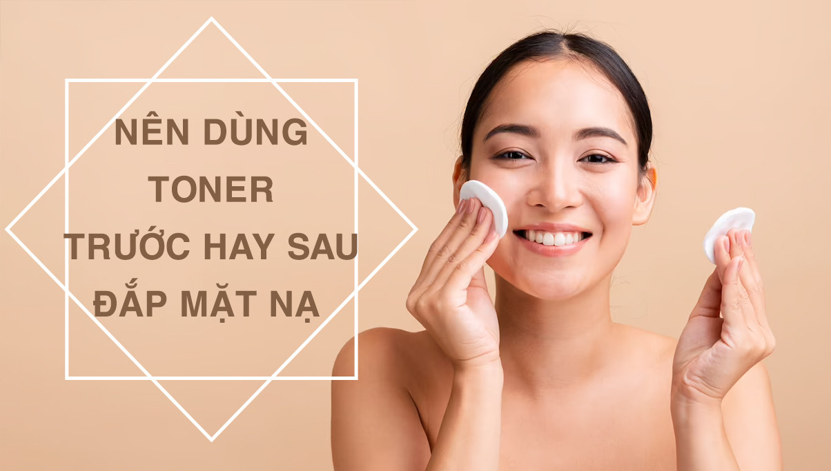 Có Nên Dùng Toner Trước Mặt Nạ Hay Không?
